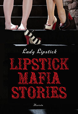 Lipstick, Lady - Lipstick Mafia Stories, e-kirja