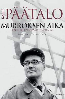 Marttinen, Eero - Murroksen aika: 1950-luku Kalle Päätalon silmin, e-bok