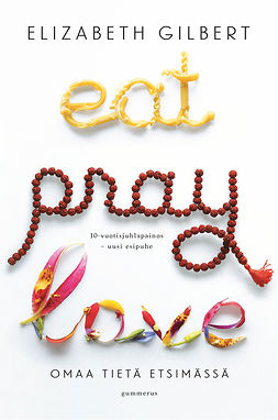 Gilbert, Elizabeth - Eat Pray Love: Omaa tietä etsimässä, e-kirja