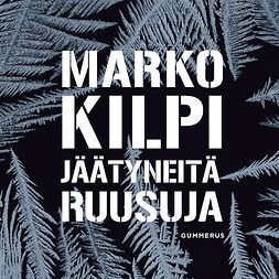 Kilpi, Marko - Jäätyneitä ruusuja, äänikirja