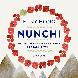 Hong, Euny - Nunchi: Intuitiota ja tilannetajua korealaisittain, äänikirja