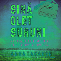 Takanen, Anna - Sinä olet suruni: Kertomus sotalapsesta ja sotalapsen lapsesta, audiobook