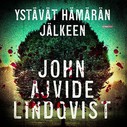 Lindqvist, John Ajvide - Ystävät hämärän jälkeen, äänikirja
