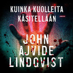 Lindqvist, John Ajvide - Kuinka kuolleita käsitellään, äänikirja