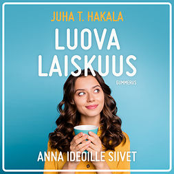 Hakala, Juha T. - Luova laiskuus: Anna ideoille siivet, audiobook