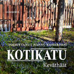 (toim.), Kahakorpi Hannu - Kotikatu - Keväthäät, äänikirja