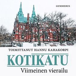 (toim.), Kahakorpi Hannu - Kotikatu - Viimeinen vierailu, äänikirja