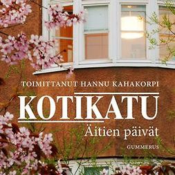 (toim.), Kahakorpi Hannu - Kotikatu - Äitien päivät, äänikirja