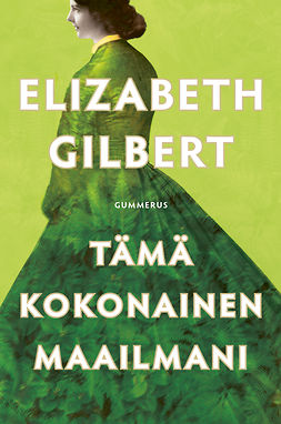 Gilbert, Elizabeth - Tämä kokonainen maailmani, ebook