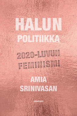 Srinivasan, Amia - Halun politiikka: 2020-luvun feminismi, e-bok