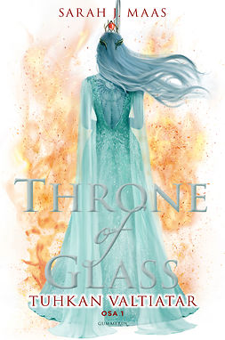 Maas, Sarah J. - Throne of Glass - Tuhkan valtiatar osa 1, e-kirja