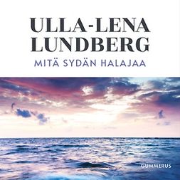 Lundberg, Ulla-Lena - Mitä sydän halajaa, äänikirja