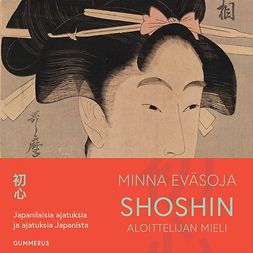 Eväsoja, Minna - Shoshin - aloittelijan mieli: Japanilaisia ajatuksia ja ajatuksia Japanista, äänikirja