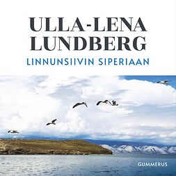 Lundberg, Ulla-Lena - Linnunsiivin Siperiaan, äänikirja