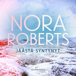 Roberts, Nora - Jäästä syntynyt, audiobook
