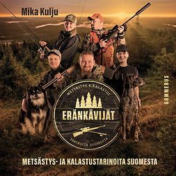Kulju, Mika - Eränkävijät: Metsästys- ja kalastustarinoita Suomesta, äänikirja