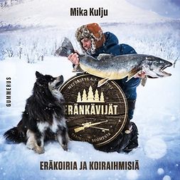 Kulju, Mika - Eränkävijät: Eräkoiria ja koiraihmisiä, äänikirja