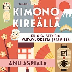 Aspiala, Anu - Kimono kireällä: Kuinka selvisin vauvavuodesta Japanissa, audiobook