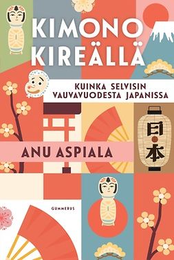 Aspiala, Anu - Kimono kireällä: Kuinka selvisin vauvavuodesta Japanissa, e-bok