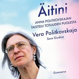 Politkovskaja, Vera - Äitini: Anna Politkovskajan taistelu totuuden puolesta, audiobook