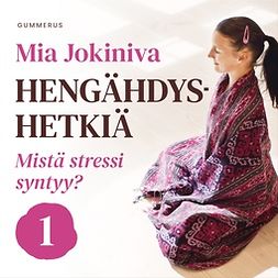 Jokiniva, Mia - Hengähdyshetkiä: 1. Mistä stressi syntyy?, audiobook