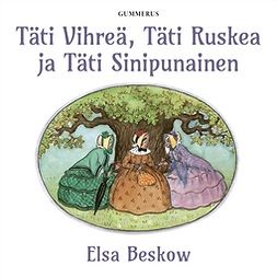 Beskow, Elsa - Täti Vihreä, Täti Ruskea ja Täti Sinipunainen, audiobook