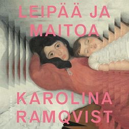 Ramqvist, Karolina - Leipää ja maitoa, audiobook