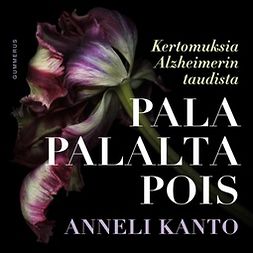 Kanto, Anneli - Pala palalta pois: Kertomuksia Alzheimerin taudista, äänikirja