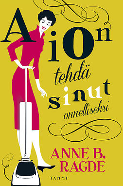 Ragde, Anne B. - Aion tehdä sinut onnelliseksi, e-bok