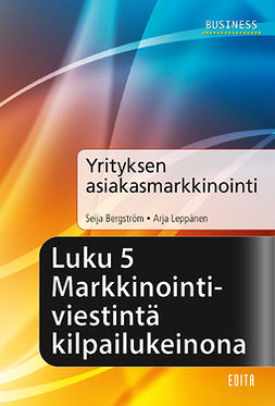 Bergström, Seija - Yrityksen asiakasmarkkinointi, Luku 5 Markkinointiviestintä kilpailukeinona, e-bok