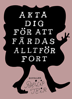 Teir, Philip - Akta dig för att färdas alltför fort, ebook