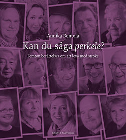 Rentola, Annika - Kan du säga perkele?: Femton berättelser om att leva med stroke, e-bok