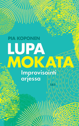 Koponen, Pia - Lupa mokata: Improvisointi arjessa, ebook