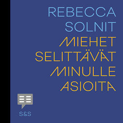 Solnit, Rebecca - Miehet selittävät minulle asioita, audiobook