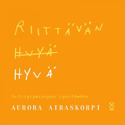 Airaskorpi, Aurora - Riittävän hyvä: Selviytymisopas työelämään, audiobook