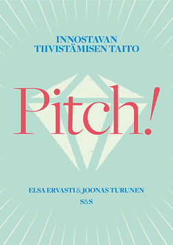 Ervasti, Elsa - Pitch!: Innostavan tiivistämisen taito, ebook