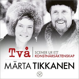 Tikkanen, Märta - Två: Scener ur ett konstnärsäktenskap, audiobook