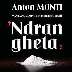 Monti, Anton - Maailman vaarallisin rikollisjärjestö  'Ndrangheta, äänikirja