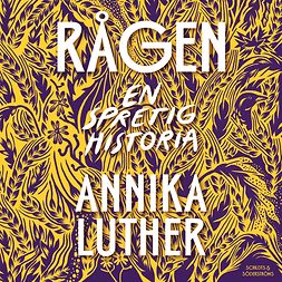 Luther, Annika - Rågen. En spretig historia, audiobook