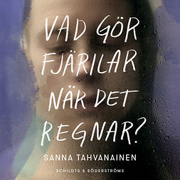 Tahvanainen, Sanna - Vad gör fjärilar när det regnar?, audiobook