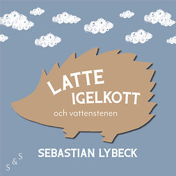 Lybeck, Sebastian - Latte Igelkott och vattenstenen, audiobook