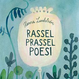 Lundström, Hanna - Rassel prassel poesi: En samlingsvolym, äänikirja