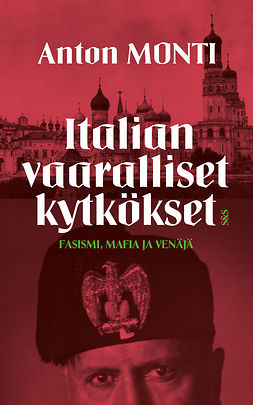 Monti, Anton - Italian vaaralliset kytkökset - fasismi, mafia ja Venäjä, ebook