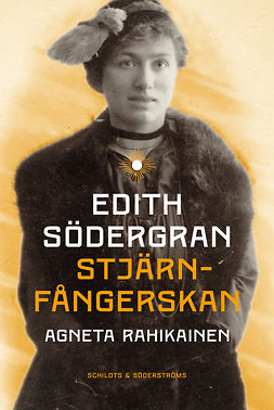 Rahikainen, Agneta - Edith Södergran: Stjärnfångerskan, e-kirja