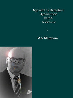 Meretvuo, M.A. - Against the Katechon: Hyperstition of the Antichrist, e-bok