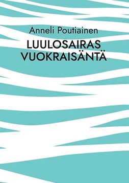 Poutiainen, Anneli - Luulosairas vuokraisäntä: kokemuspohjainen tositarina, e-bok