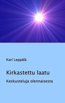 Leppälä, Kari - Kirkastettu laatu: Keskusteluja olennaisesta, e-bok