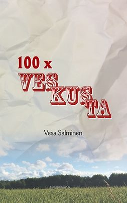 Salminen, Vesa - 100 X Veskusta: Kolumneja vuosilta 2006-2017, e-kirja