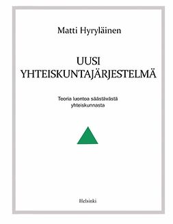 Hyryläinen, Matti - Uusi yhteiskuntajärjestelmä: Teoria luontoa säästävästä yhteiskunnasta, e-bok