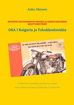 Itkonen, Asko - Entisten rautaesiripun maiden ja niiden edeltäjien moottoripyörät: OSA I Bulgaria ja Tshekkoslovakia, e-kirja